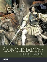 Conquistadors by Michael Wood - 2001