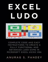 AI-powered Excel Ludo: Complete Code and Easy Instructions to Create a Fully Functional, Advanced and AI-powered Ludo Game in Microsoft Excel using VBA