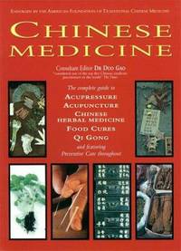 Chinese Medicine : The Complete Guide to Acupuncture, Chinese Herbal Medicine, Food Cures, and...
