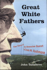 cover of Great White Fathers: The Story of the Obsessive Quest to Create Mount Rushmore