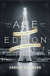 The Age of Edison: Electric Light and the Invention of Modern America