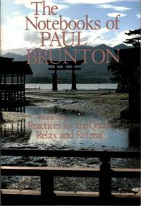 THE NOTEBOOKS OF PAUL BRUNTON, VOLUME 3: Practices for the Quest & Relax and Retreat