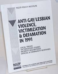 Anti-Gay/Lesbian Violence, Victimization & Defamation in 1991: local trends, victimization studies, incident descriptions, official & community responses