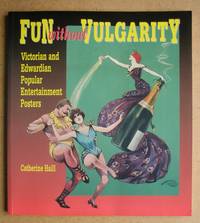 Fun Without Vulgarity: Victorian and Edwardian Popular Entertainment Posters. by Catherine Haill - Paperback - First Edition - 1996 - from N. G. Lawrie Books. (SKU: 41319)