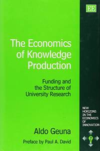 The Economics of Knowledge Production: Funding and the Structure of University Research (New Horizons in the Economics of Innovation series) by Geuna, Aldo