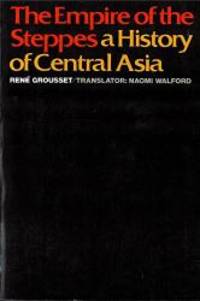 The Empire of the Steppes: A History of Central Asia by Professor René Grousset - Paperback - 1970-06-05 - from Books Express (SKU: 0813513049q)
