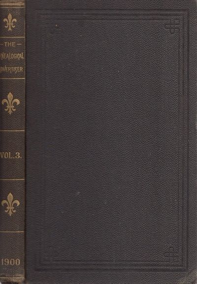 The Genealogical Advertiser. A Quarterly Magazine of Family History. 1900. Volume III