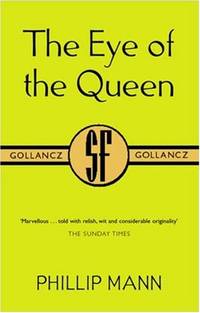 The Eye of the Queen (GOLLANCZ S.F.) by Mann, Phillip