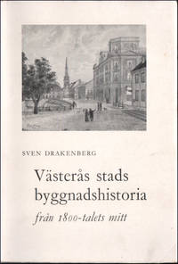 VÄSTERÅS GENOM TIDERNA. Del V:2. Stadens byggnadshistoria från 1800-talets mitt.