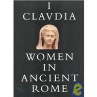 I, Claudia: Women in Ancient Rome by E. E. Kleiner - 1996-07-03