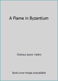 A Flame in Byzantium by Chelsea Quinn Yarbro - 1987