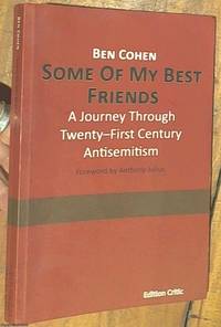 Some Of My Best Friends; A Journey Through Twenty-First Century Antisemitism by Cohen, Ben - 2014