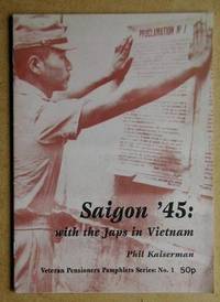 Saigon &#039;45. With the Japs in Vietnam by Kaiserman, Phil - 1997