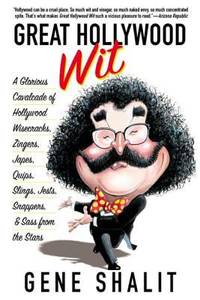 Great Hollywood Wit : A Glorious Cavalcade of Hollywood Wisecracks, Zingers, Japes, Quips,...