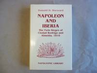 Napoleon &amp; Iberia: Twin Sieges of Ciudad Rodrigo &amp; Almeida, 1810: The Twin Sieges of Ciudad Rodrigo and Almeida, 1810 (Napoleonic library) by Donald D. Horward - 1994