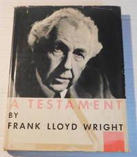 A TESTAMENT [by] FRANK LLOYD WRIGHT.