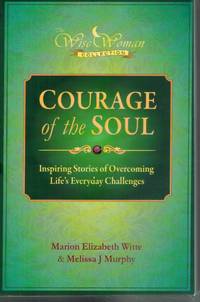 WISE WOMAN COLLECTION - COURAGE OF THE SOUL Inspiring Stories of  Overcoming Life's Everyday Challenges