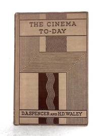The Cinema Today by H.D. Waley D.A. Spencer - Hardcover - from World of Rare Books (SKU: 1631775151MHP)
