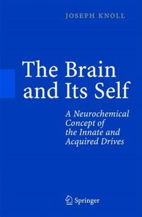 The Brain and Its Self: A Neurochemical Concept of the Innate and Acquired Drives