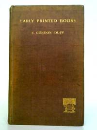 Early Printed Books (Books About Books) by E. Gordon Duff - 1893