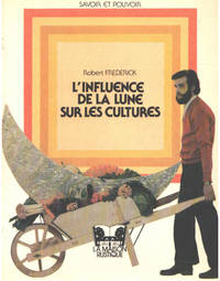 L&#039;influence de la lune sur les cultures by Frederick Robert - 1980