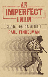 An Imperfect Union: Slavery, Federalism and Comity