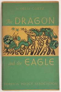 The Dragon And The Eagle: America Looks At China by Goetz, Delia - 1945