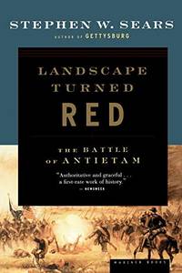 Landscape Turned Red: The Battle Of Antietam by Stephen W. Sears