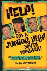Help! I'm a Junior High Youth Worker! : 50 Ways to Survive and Thrive in Ministry to Early...
