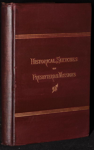 Historical Sketches of the Missions Under the Care of the Board of Foreign Missions of the Presbyterian Church