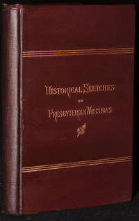 Historical Sketches of the Missions Under the Care of the Board of Foreign Missions of the Presbyterian Church