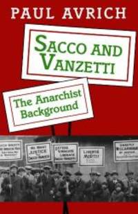 Sacco and Vanzetti: The Anarchist Background by Paul Avrich - 1996-04-03