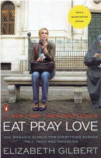 Eat Pray Love One Woman's Search for Everything Across Italy, India and  Indonesia