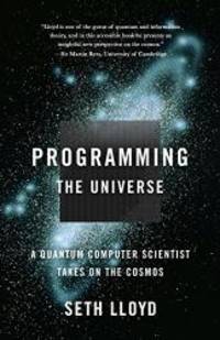 image of Programming the Universe: A Quantum Computer Scientist Takes on the Cosmos