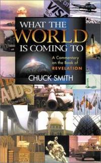 What the World Is Coming To : A Commentary on the Book of Revelation Verse by Verse