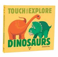 Dinosaurs : Touch and Explore