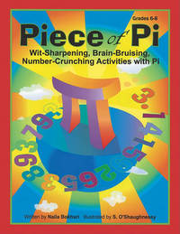 Piece of Pi: Wit-Sharpening, Brain-Bruising, Number-Crunching Activities With Pi (Grades 6-8)