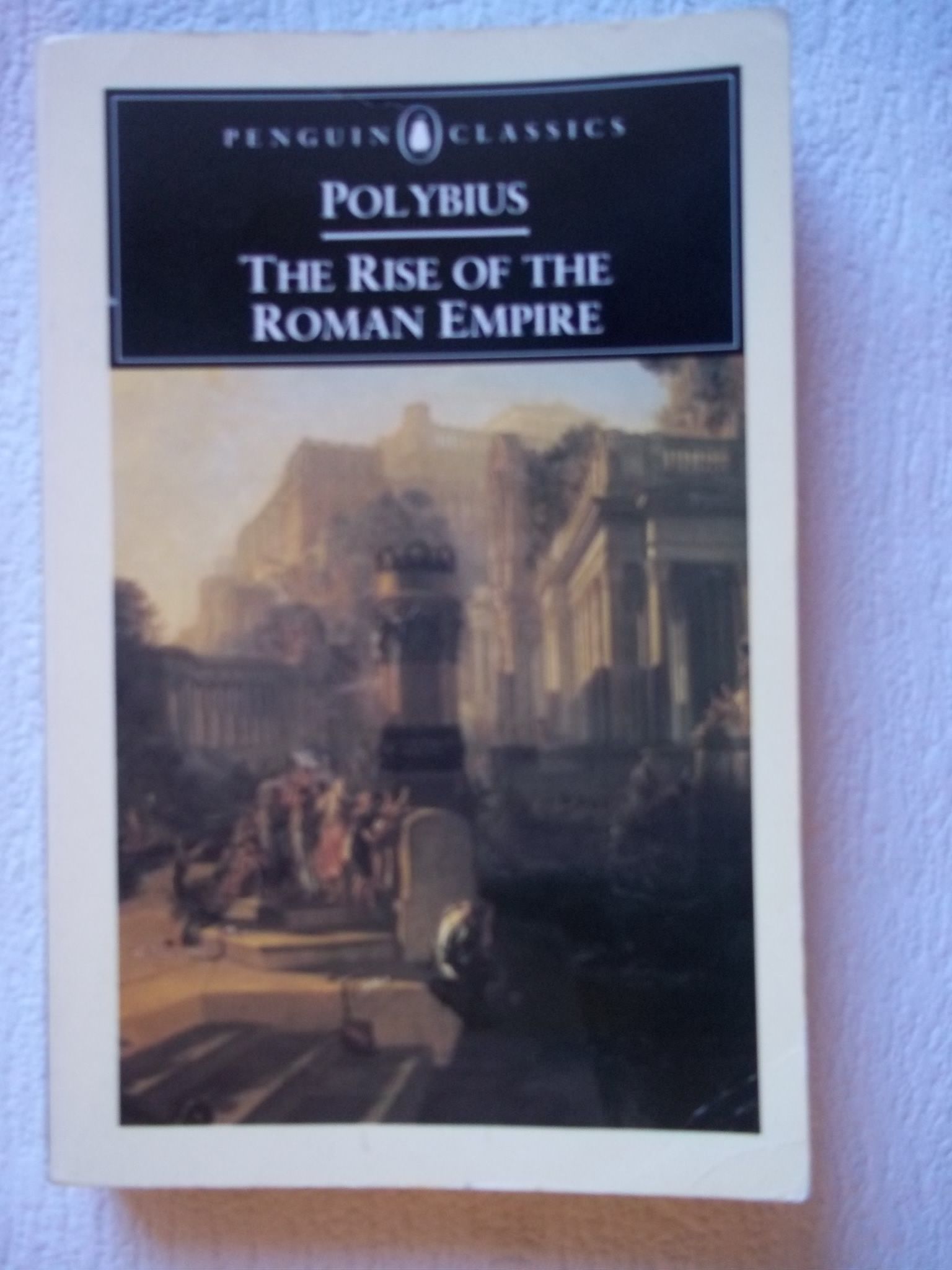 The Rise of the Roman Empire (Penguin Classics) by Polybius; F.W