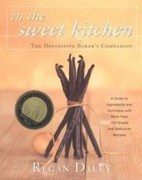 In the Sweet Kitchen : The Definitive Baker&#039;s Companion by Regan Daley - 2001