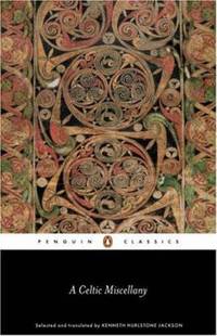 A Celtic Miscellany: Translations from the Celtic Literature (Penguin Classics) by Jackson, Kenneth Hurlstone - 1972