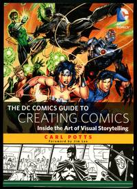 The DC Comics Guide to Creating Comics: Inside the Art of Visual Storytelling
