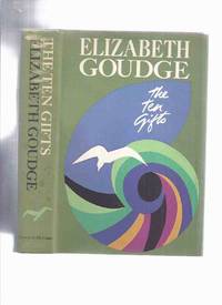 cover of The Ten Gifts -by Elizabeth Goudge (selections from: Gentian Hill; White Witch; Bird in the Tree; Dean's Watch; Green Dolphin Street; Island Magic; Rosemary Tree; Pilgrim's Inn; Scent of Water; Heart of the Family; Sister of the Angels; Make Believe )