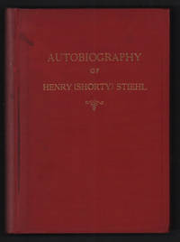 The Life of a Frontier Builder: Autobiography of Henry [Shorty] Stiehl