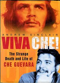 Viva Che! The Strange Death And Life Of Che Guevara