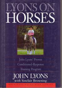 LYONS ON HORSES; John Lyons' Proven Conditioned-Response Training Program