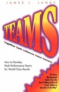 Teams: Together Each Achieves More Success : How to Develop Peak Performance Teams for...