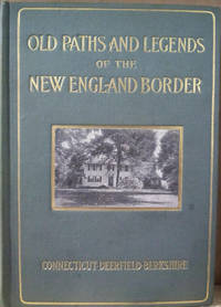 image of Old Paths and Legends of the New England Border: Connecticut, Deerfield, Berkshire