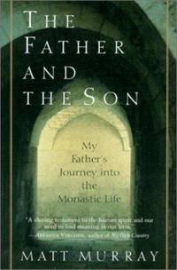 The Father and the Son : My Father's Journey into the Monastic Life