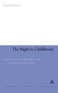 The Right to Childhoods: Critical Perspectives on Rights, Difference and Knowledge in a Transient...