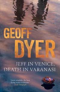 Jeff in Venice, Death in Varanasi by geoff-dyer - 2009